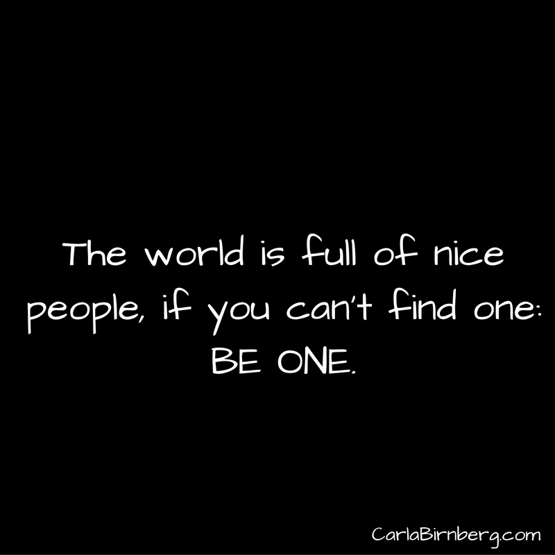 Be a nice person. - Carla Birnberg