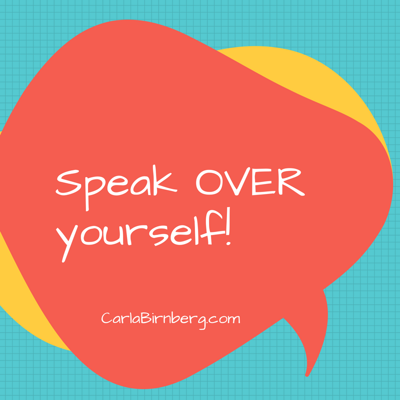 https://carlabirnberg.com/wp-content/uploads/2017/01/Speak-OVER-yourself..png