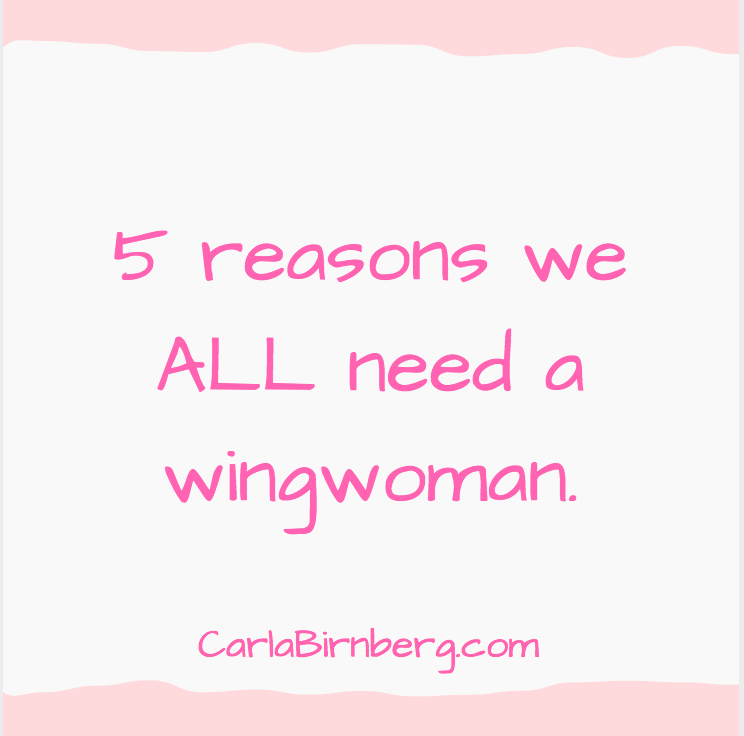 Wingwomen. They're not just for dating! - Carla Birnberg